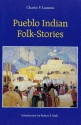 Pueblo Indian Folk-Stories - Charles F. Lummis, Robert F. Gish
