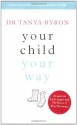 Your Child Your Way - Tanya Byron