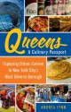 Queens: A Culinary Passport: Exploring Ethnic Cuisine in New York City's Most Diverse Borough - Andrea Lynn