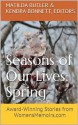 Seasons of Our Lives - Spring: Award-Winning Stories from WomensMemoirs.com - Matilda Butler, Kendra Bonnett, Phyllis Mattson, Sharon Miller, Deborah Gilson, Cynthia Briggs, Janet Caplan, Sabine Naus, Nancy Pogue LaTurner, Shirley Pugh Thomson, Kristiane McKee Maas, Nancy Julien Kopp, Robin Sherwood Moore, Kathleen Hewitt, Sara Etgen-Baker, Susan