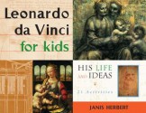 Leonardo da Vinci for Kids: His Life and Ideas, 21 Activities (For Kids series) - Janis Herbert