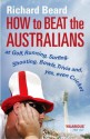 How to Beat the Australians - Richard Beard