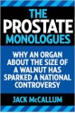 The Prostate Monologues: What Every Man Can Learn from My Humbling, Confusing, and Sometimes Comical Battle With Prostate Cancer - Jack McCallum