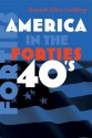 America in the Forties (American in the Twentieth Century) - Ronald Allen Goldberg, John Robert Greene