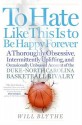 To Hate Like This Is to Be Happy Forever: A Thoroughly Obsessive, Intermittently Uplifting, and Occasionally Unbiased Account of the Duke-North Carolina Basketball Rivalry - Will Blythe