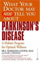 What Your Doctor May Not Tell You About(TM): Parkinson's Disease: A Holistic Program for Optimal Wellness - Jill Marjama-Lyons, Mary J. Shomon