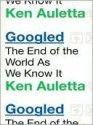 Googled: The End of the World As We Know It - Ken Auletta