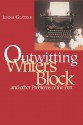 Outwitting Writer's Block: And Other Problems of the Pen - Jenna Glatzer