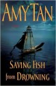 Saving Fish from Drowning - Amy Tan