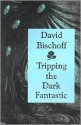 Tripping the Dark Fantastic - David Bischoff