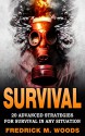 SURVIVAL: 20 Advanced Strategies for Survival in Any Situation (Survival, Survival guide, Survivalist, Prepper, Prepping, Advanced Survival) - Fredrick M. Woods, Survival, Prepping