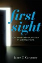 First Sight: ESP and Parapsychology in Everyday Life - James Carpenter