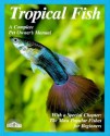 Tropical Fish: Setting Up And Taking Care Of Aquariums Made Easy (Complete Pet Owner's Manual) - Peter Stadelmann