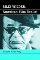 Billy Wilder, American Film Realist - Richard Armstrong