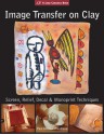 Image Transfer on Clay: Screen, Relief, Decal & Monoprint Techniques - Paul Andrew Wandless, Lark Books