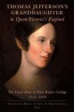 Thomas Jefferson's Granddaughter in Queen Victoria's England: The Travel Diary of Ellen Wayles Coolidge, 1838-1839 - Ellen Wayles Coolidge, Ann Lucas Birle, Lisa A. Francavilla