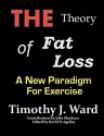 The Theory of Fat Loss: A New Paradigm for Exercise - Timothy J. Ward, David D. Aguilar, Jake Skrabacz