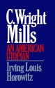 C. Wright Mills: An American Utopian - Irving Louis Horowitz