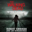 The Walking Dead: The Road to Woodbury - 'Robert Kirkman', Jay Bonansinga, Fred Berman