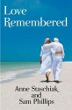 Love Remembered - Anne Staschiak, Sam Phillips