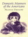 Domestic Manners of the Americans - Frances Trollope