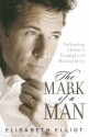 The Mark of a Man: Following Christ's Example of Masculinity - Elisabeth Elliot