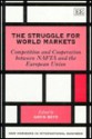 The Struggle For World Markets: Competition And Cooperation Between Nafta And The European Union - Gavin Boyd