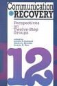 Communication in Recovery: Perspectives on Twelve Step Groups - Lynette S. Eastland, Sandra L. Herndon, Jeanine R. Barr, Gary Kreps