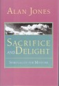 Sacrifice and Delight: Spirituality for Ministry - Alan W. Jones