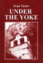 Under the Yoke - Ivan Vazov, Marguerite Alexieva, Theodora Atanassova