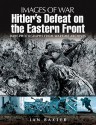 Hitler's Defeat on the Eastern Front - Ian Baxter