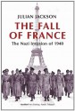 The Fall of France: The Nazi Invasion of 1940 (Making of the Modern World) - Julian Jackson