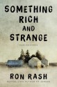 Something Rich and Strange: Selected Stories - Ron Rash