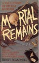 Mortal Remains: A True Story of Ritual Murder - Henry Scammell