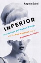 Inferior: How Science Got Women Wrong—and the New Research That's Rewriting the Story - Angela Saini