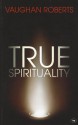 True Spirituality - Vaughan Roberts