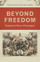 Beyond Freedom: Disrupting the History of Emancipation (UnCivil Wars Ser.) - Justin Behrend, Professor Richard Newman, Carole Emberton, Kate Masur, Hannah Rosen, Thavolia Glymph, Stephen Berry, Brenda E. Stevenson, Chandra Manning, Susan Eva O'Donovan, Jim Downs, Amy Taylor, James Oakes, Greg Downs, Eric Foner, Eric Foner, David W. Blight