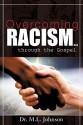 Overcoming Racism.Through the Gospel - M.L. Johnson