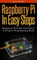 Raspberry Pi :Raspberry Pi Guide On Python & Projects Programming In Easy Steps - Jason Scotts