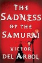 The Sadness of the Samurai: A Novel - Víctor del Árbol