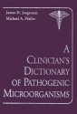 A Clinician's Dictionary of Pathogenic Microorganisms - James H. Jorgensen, Michael A. Pfaller