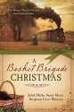 A Basket Brigade Christmas: Three Women, Three Love Stories, One Country Divided - Judith Mccoy Miller, Nancy Moser, Stephanie Grace Whitson