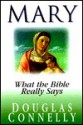 Mary : What the Bible Really Says - Douglas Connelly