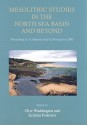 Mesolithic Studies in the North Sea Basin and Beyond: Proceedings of a Conference Held at Newcastle in 2003 - Clive Waddington, Kristian Pedersen