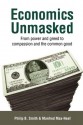 Economics Unmasked: From Power and Greed to Compassion and the Common Good - Philip B. Smith, Manfred Max-Neef