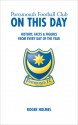 Portsmouth Football Club On This Day: History, Facts & Figures from Every Day of the Year - Roger Holmes