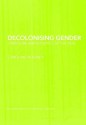 Decolonising Gender: Literature, Enlightenment and the Feminine Real (Postcolonial Literatures) - Liz Thompson