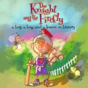 The Knight and the Firefly: A Boy, a Bug, and a Lesson in Bravery - Amanda Jenkins, Tara Reeves, Daniel Fernandez