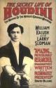 The Secret Life of Houdini: The Making of the World's Greatest Mystifier - William Kalush