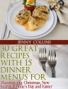 30 Great Recipes with 15 Dinner Menus for - Thanksgiving, Christmas, New Year, Valentine's Day & Easter! - Jenny Collins